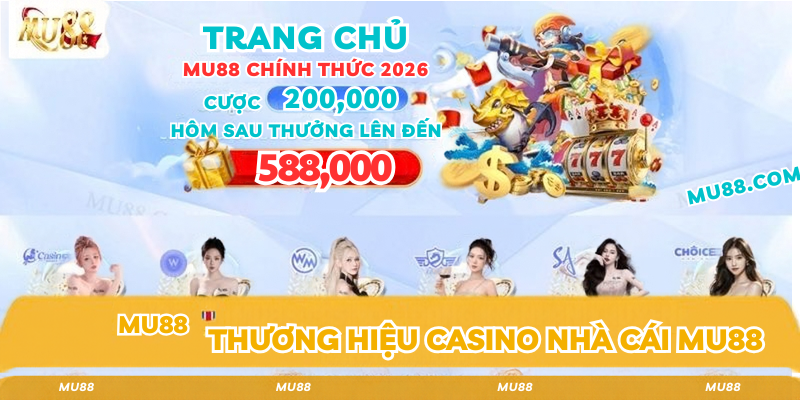 Thương hiệu casino nhà cái mu88